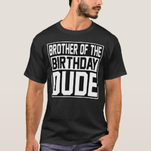 Brother Of The Birthday Dude Matching Family Love T-Shirt
