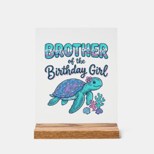 Brother of the Birthday Girl Sea Turtle Shirt Desi Acrylic Sign
