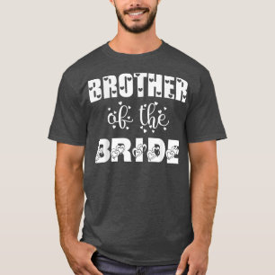 Brother Of The Bride Cute For Wedding and Bachelor T-Shirt