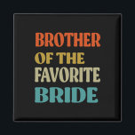Brother Of The Favourite Bride Wedding Funny Bride Magnet<br><div class="desc">Brother Of The Favourite Bride Wedding Funny Bride Brother</div>