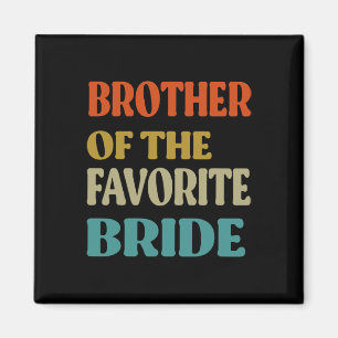 Brother Of The Favourite Bride Wedding Funny Bride Magnet