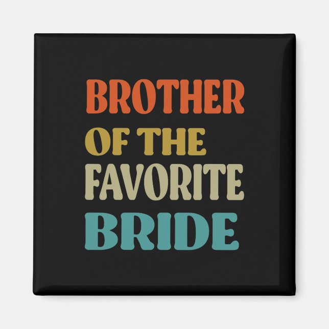 Brother Of The Favourite Bride Wedding Funny Bride Magnet (Front)