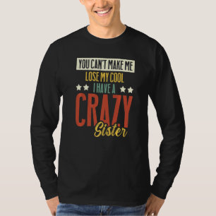 Brother Sister Can't Lose My Cool I Have A Crazy S T-Shirt