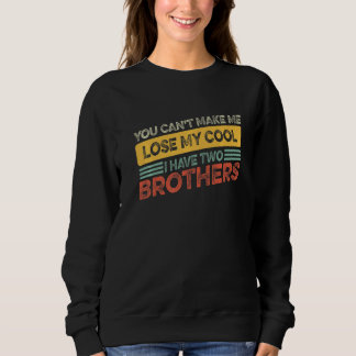 Brother Sister Can't Lose My Cool I Have Two Broth Sweatshirt