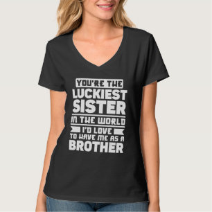 Brother Sister You're The Luckiest Sister In The T-Shirt