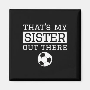 Brother Soccer Gift that's My Sister' Soccer Broth Magnet