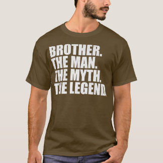 Brother The man the the legend T-Shirt