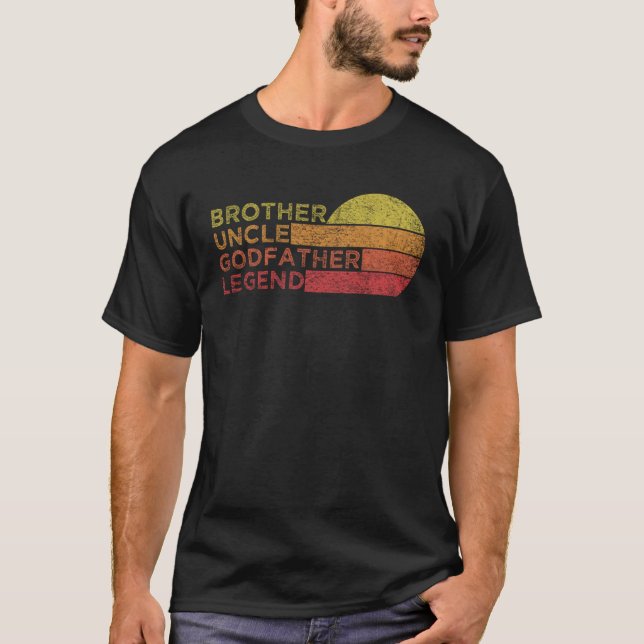 Brother Uncle Godfather Legend For Favorite Uncle  T-Shirt (Front)