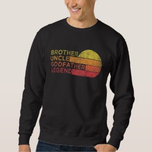 Brother Uncle Godfather Legend For Favourite Uncle Sweatshirt