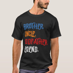 Brother Uncle Godfather Legend Fun Best Funny Uncl T-Shirt