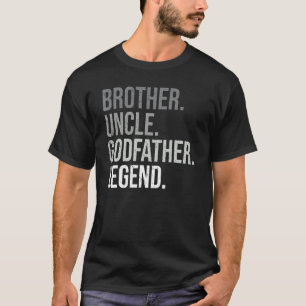 Brother Uncle Godfather Legend Fun Best  Uncle T-Shirt