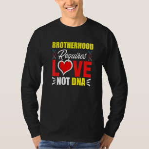 Brotherhood Requires Love Not DNA Stepbro Bonus Br T-Shirt