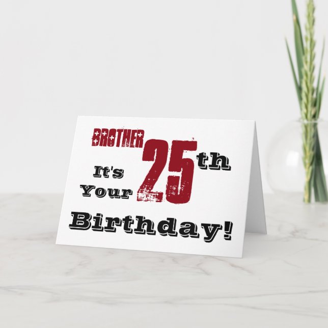Brother's 25th birthday greeting in black, red. card (Front)