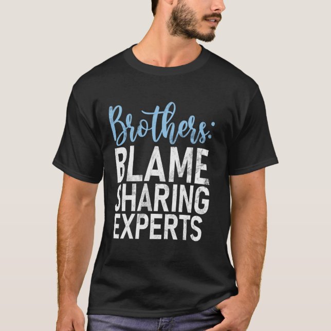 Brothers Blame Sharing Experts Brother T-Shirt (Front)