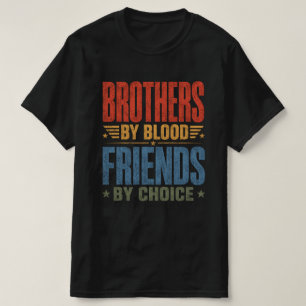 Brothers By Blood Friends By Choice T-Shirt