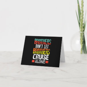 Brothers Don't Let Brothers Cruise Alone Card
