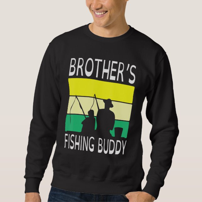 Brother's Fishing Buddy Happy Day Grandpa Father P Sweatshirt (Front)