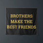 Brothers Make the Best Friends Nursery Wall Art Tapestry<br><div class="desc">Brother Best Friend Boy Room,  Toddler Kid Child's Nursery Banner,  Boho Dude Playroom Little Guy,  Kids Rustic Play Bedroom Decor,  Retro Gift for Him Backdrop,  New Baby Shower Gift Present,  Child Cave Artwork Kid Flag,  custom personalised with any quote,  unique children hanging sign decoration,  black and gold Birthday Christmas</div>
