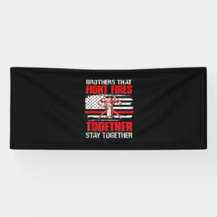 Brothers That Fight Fires Together Stay Together Banner