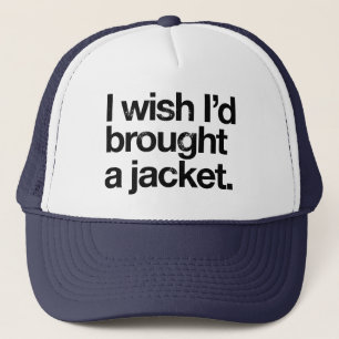 Brought a Jacket Trucker Hat