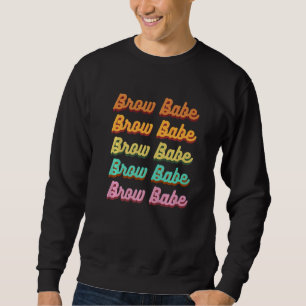 Brow Babe Eyebrow Brow Tech Brow Artist 1 Sweatshirt