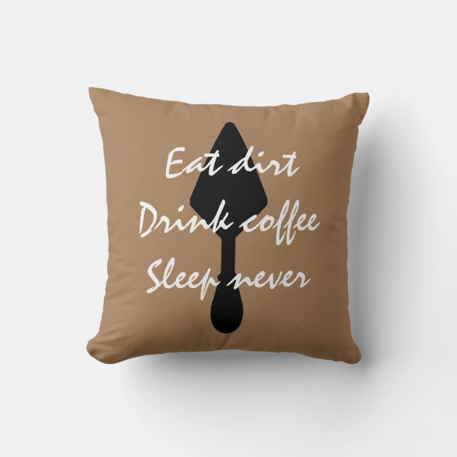 Brown Eat Dirt Drink Coffee Sleep Never Cushion (Front)