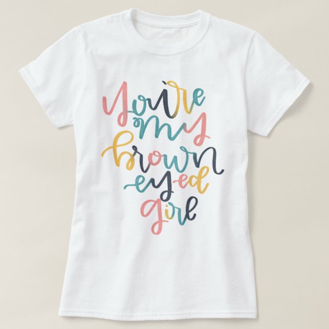 Brown Eyed Girl T-Shirt (Design Front)