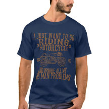 Brown I Just Want to go Riding Motorcycle Funny