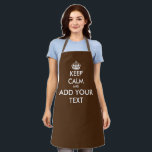 Brown kitchen apron with custom keep calm text<br><div class="desc">Brown kitchen apron with custom keep calm text. Make your own keep calm and carry on kitchen or BBQ apron for men and women. Vintage typography template with crown silhouette. Personalised cooking aprons in any colour. Trendy template with fun typography design. Add your own name or humourous quote. Create your...</div>