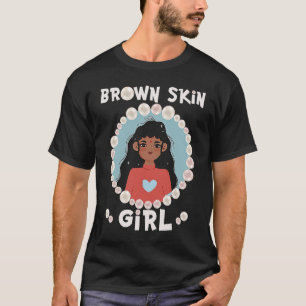Brown skin girl skin pearls Indian Girl Black Girl T-Shirt