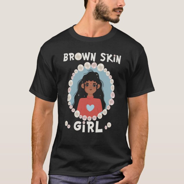 Brown skin girl skin pearls Indian Girl Black Girl T-Shirt (Front)