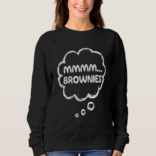 Brownie Apparel Food Gear Meme Mmmm Brownies Sweatshirt (Front)