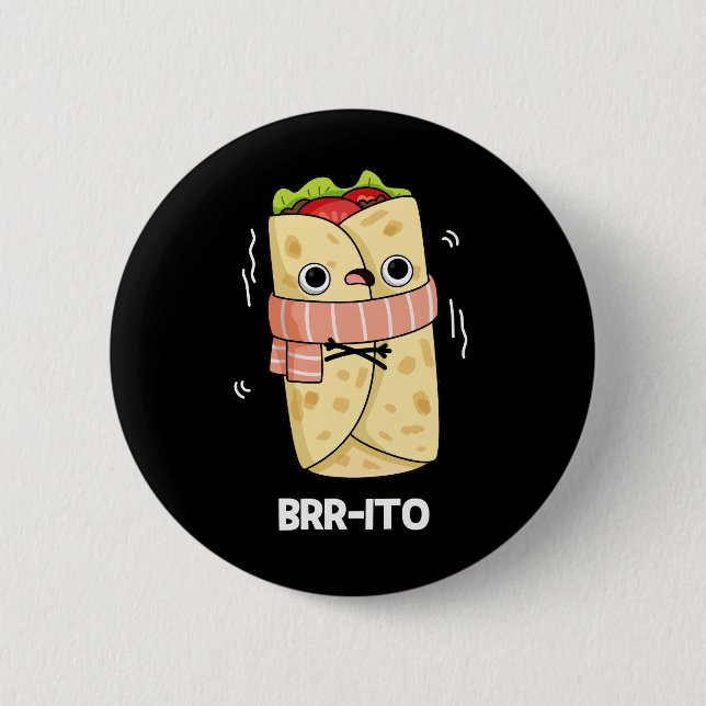 Brr-ito Funny Freezing Cold Burrito Pun Dark BG 6 Cm Round Badge (Front)