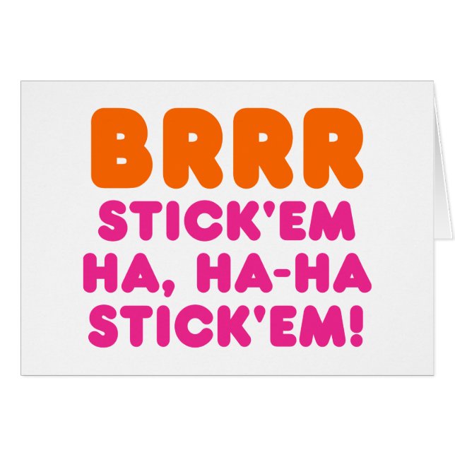 BRRR STICK 'EM HA, HA-HA STICK 'EM! (Front Horizontal)