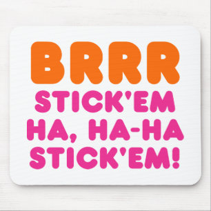 BRRR STICK 'EM HA, HA-HA STICK 'EM! MOUSE PAD
