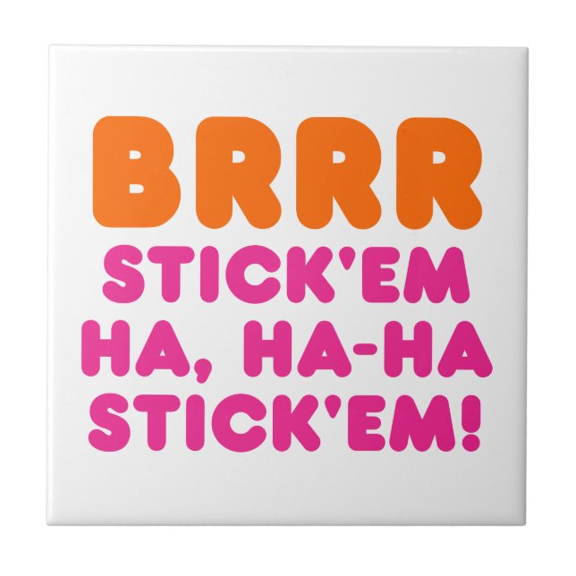 BRRR STICK 'EM HA, HA-HA STICK 'EM! TILE (Front)