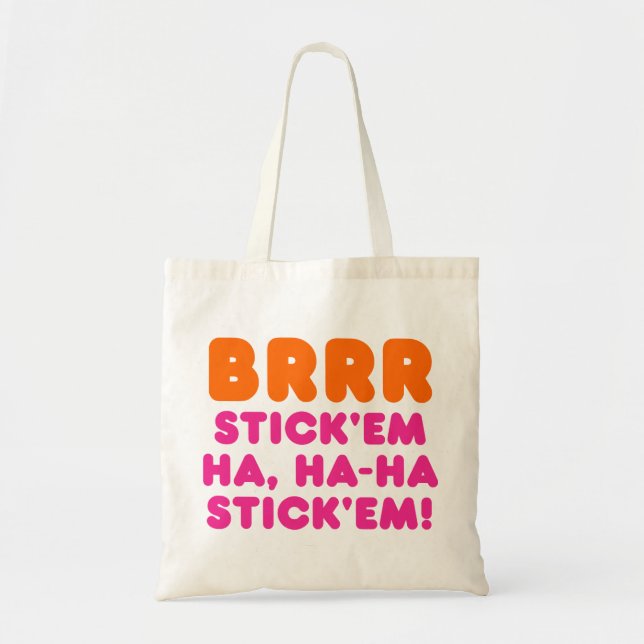BRRR STICK 'EM HA, HA-HA STICK 'EM! TOTE BAG (Front)
