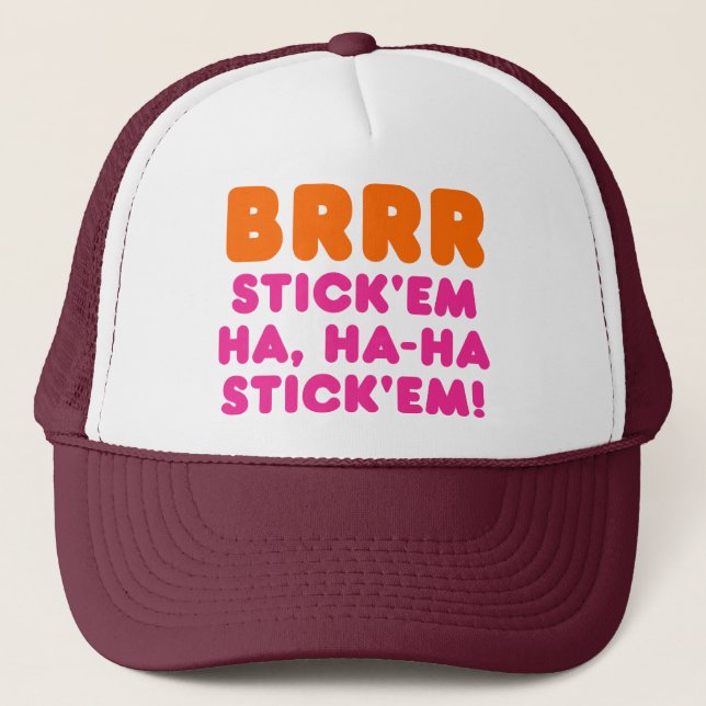 BRRR STICK 'EM HA, HA-HA STICK 'EM! TRUCKER HAT (Front)