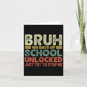 Bruh 100 Days Of School Unlocked Just Try To Stop  Card