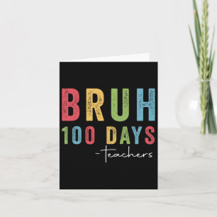 Bruh 100 Days Teachers Funny Tee Gifts 100th Day O Card