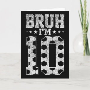 Bruh 10th Birthday Soccer Bruh I'm 10 Year Old Bir Card
