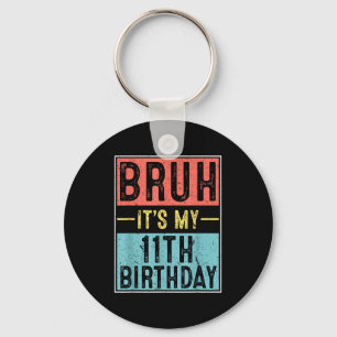 Bruh 11th birthday 11 year old birthday meme key ring
