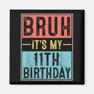 Bruh 11th birthday 11 year old birthday meme magnet