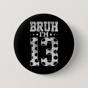 Bruh 13th Birthday Soccer Bruh I'm 13 Year Old Bir 6 Cm Round Badge