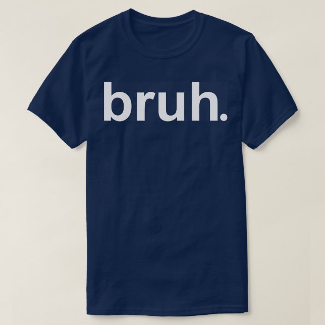 Bruh 1 T-Shirt (Design Front)