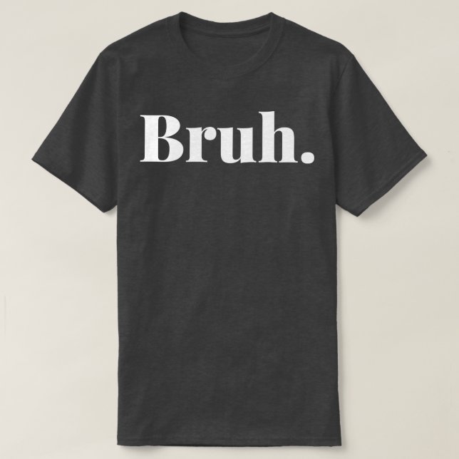 Bruh 2 T-Shirt (Design Front)