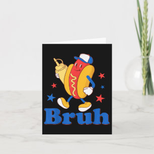 Bruh 4th Of July Funny Hot Dog Patriotic Teen Kids Card