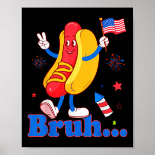 Bruh 4th Of July Funny Hot Dog Patriotic Teen Kids Poster