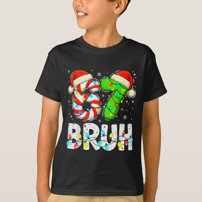 Bruh 67 Christmas Six Seven 6 7 Meme Funny Boy Gir T-Shirt (Front)