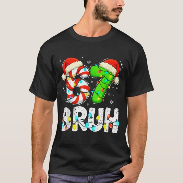 Bruh 67 Christmas Six Seven 6 7 Meme Funny Boy Gir T-Shirt (Front)